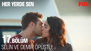 Selin ve Demir öpüştü! Her Yerde Sen 17. Bölüm