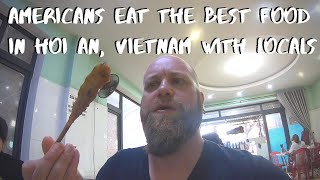 AMERICANS EAT THE BEST FOOD IN HOI AN, VIETNAM WITH LOCALS