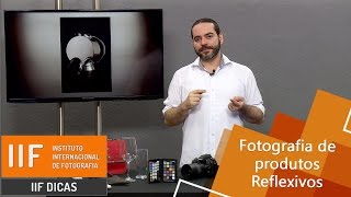 IIF Dicas - Fotografia de Produtos Reflexivos  com Andre Bonnano