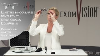 Lunettes binoculaires dentaires et chirurgicales ExamVision  - Déballer vos lunettes binoculaires
