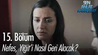 Nefes, Yiğit'i nasıl geri alacak - Sen Anlat Karadeniz 15. Bölüm