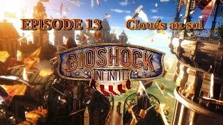 Let's Play Bioshock Infinite - Episode 13 : Cloués au sol