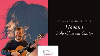 Havana, An Inspired Work for Classical Guitar (Camila Cabello) (Nathan Campbell) (Official Video)