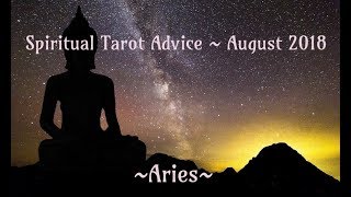 Aries *Spiritual Advice* Tarot Reading ~ August 2018