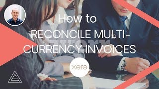 How to Reconcile Multi-Currency Invoices with Xero