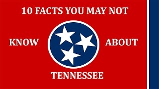 Tennessee - 10 Facts You May Not Know