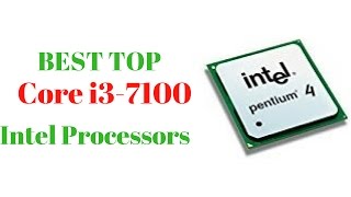 BEST TOP Core i3-7100  Intel Processors