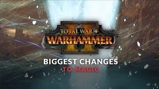 Total War: Warhammer 2 - Biggest Changes to Magic