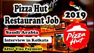 Job In Saudi Arab 2019 !! Pizza Hut Restaurant !! Client Interview in Kolkata On 30th June 2019 !!