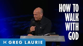 How To Walk With God: Part 2 (With Greg Laurie)