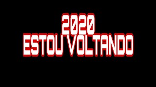 2020 ESTOU VOLTANDO!!