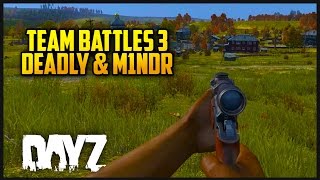 DayZ Team Battles #3 DeadlySlob & M1NDR - DayZ Standalone