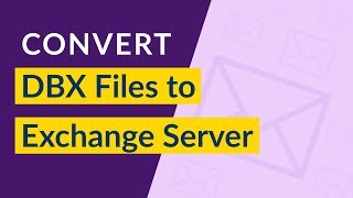 Convert DBX to Exchange Server with DBX File to Exchange Migration Tool