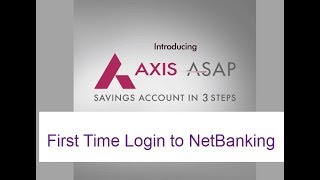 How to First time login to Axis ASAP NetBanking- Banking Tutorial