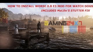How To Install Worse 0.8 E3 Mod For Watch Dogs + MaLDo's Stutter Fix