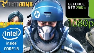 Dirty Bomb - i3 4150 - 8GB RAM - GTX 750 ti - 1080p