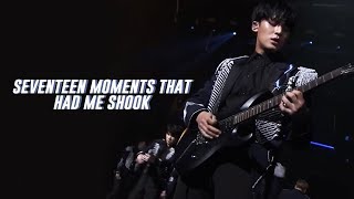 seventeen moments that had me SHOOK