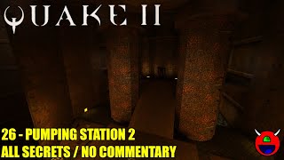 Quake 2 in 4K - 26 Unit 6: Pumping Station 2 & Reactor - All Secrets - Hard