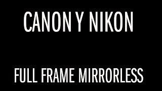 ¿Tendremos Canon y Nikon Full Frame Mirrorless?