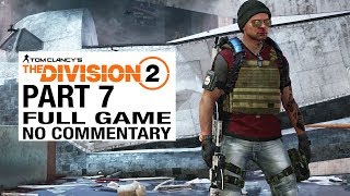 The Division 2 FULL GAME Walkthrough Gameplay Part 7 [Division 2 Part 7] - No Commentary