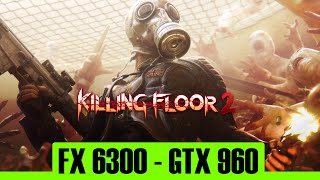 Killing Floor 2 | GTX 960 4Gb + FX 6300 | 1080p