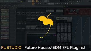 Making Future House/EDM 100% FL Plugins + FLP