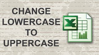 How to Change from Lowercase to Uppercase in Excel