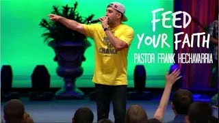 Pastor Frank Hechavarria - Feed Your Faith