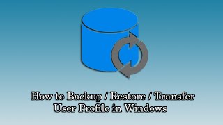 How to Backup / Restore  / Transfer User Profile in Windows