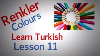 Learn Turkish Lesson 11 -  The colours ( Renkler )