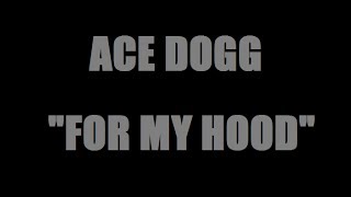 Ace Dogg - For My Hood Ft. V.I.P., Princess, Wariachild & B-Bang