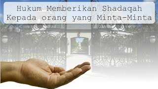 Hukum Memberi Sedekah Kepada Pengemis / Orang yang Meminta-minta - Al Ustadz Muhammad Umar As Sewed