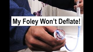 My Foley Catheter Balloon Won't Deflate