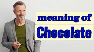 Chocolate | Meaning of chocolate
