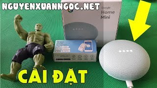 Google Home Mini - Mở hộp và cài đặt cho thiết bị lần đầu sử dụng chi tiết nhất