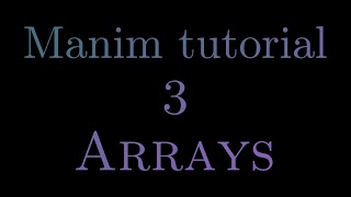 Manim tutorial | 3 - Arrays
