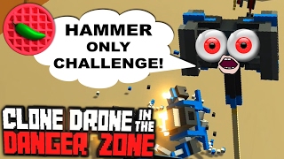 HAMMER ONLY CHALLENGE! -- Let's Play Clone Drone in the Danger Zone (Update 0.5.0) (Endless Mode)