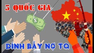 5 Quốc gia đã rơi vào bẫy nợ của Trung Quốc