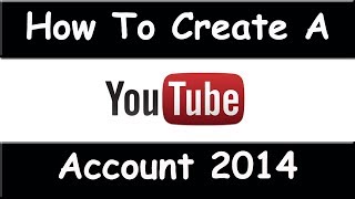 How to Create a YouTube Account - March 2015 (Easy To Follow Tutorial)