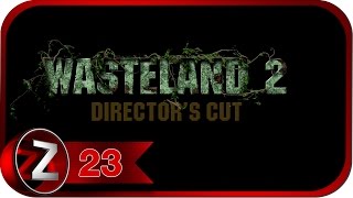 Wasteland 2: Director's Cut Прохождение на русском #23 - Мелкие дела [FullHD|PC]