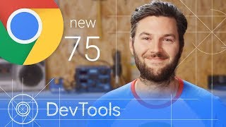 Chrome 75 - What’s New in DevTools