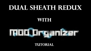 Dual Sheath Redux with Mod Organizer Tutorial