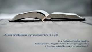 9. „Aš esu prisikėlimas ir gyvenimas“ (Jn 11, 1-45) Kun. Gedimino Jankūno homilija