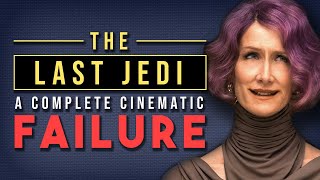 Why Star Wars: The Last Jedi is a Complete Cinematic Failure