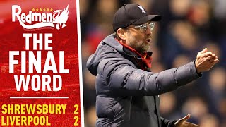 Shrewsbury 2-2 Liverpool | The Final Word