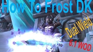 6.1 Warlords Of Draenor - Frost Death Knight - How to PvP Dual Wield Guide 100