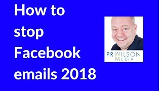 How to stop getting emails from Facebook 2018