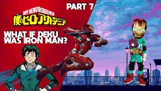 What If Deku Was Iron Man? (Part 7) - MHA What If