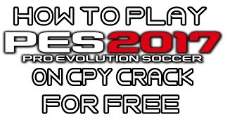 How To Play Pro Evolution Soccer 2017 On CPY Crack For Free