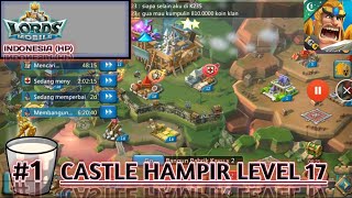 Castle Hampir Level 17 | Lords Mobile Indonesia | Episode #1